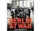 BERLIN AT WAR: Life and Death in Hitler's Capital