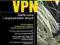 Sieci VPN. Zdalna praca i bezpieczeństwo wyd 2