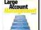 Successful Large Account Management: How to Hold