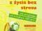 Jak korzystać z życia bez stresu. Od spiętego...