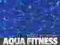 AQUA FITNESS. METODYCZNE PODSTAWY - PRACA ZBIOROWA