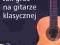 Jak grać na gitarze klasycznej + CD Zakrzewski