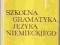 SZKOLNA GRAMATYKA JĘZYKA NIEMIECKIEGO -A.Nikiel ~