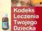 Kodeks leczenia Twojego dziecka (NOWA) LEKI DAWKI