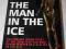 THE MAN IN THE ICE The Amazing Inside Story of the