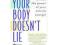 Your Body Doesn't Lie: How to Increase Your Life E