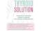 The Thyroid Solution: A Revolutionary Mind-Body Pr