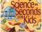Science in Seconds for Kids: Over 100 Experiments