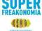 Superfreakonomia - Stephen J. Dubner, Steven D. L