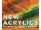 New Acrylics Essential Sourcebook: Materials, Tech