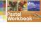 Pastel Workbook: A Complete Course in Ten Lessons