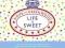 Life is Sweet: A Collection of Splendid Old-Fashio