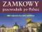 Zamkowy przewodnik po Polsce. 380 najważniejszyc