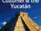 Cancun, Cozumel and the Yucatan (Lonely Planet)