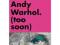 I Sold Andy Warhol (Too Soon)