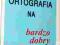 ORTOGRAFIA NA BARDZO DOBRY - JĘZYK POLSKI - GRAM