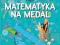 MATEMATKA NA MEDAL 7 lat __ NOWOŚĆ