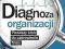 Diagnoza organizacji. Pierwszy krok do uzdrow...