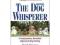 The Dog Whisperer: The Compassionate, Nonviolent A