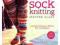 Sock Knitting Master Class: Innovative Techniques