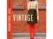 Born-again Vintage: 25 Ways to Deconstruct, Reinve