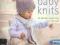 Cute and Easy Baby Knits: 25 Adorable Projects for