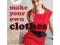 Make Your Own Clothes: Twenty Custom-fit Patterns