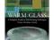 Warm Glass: A Complete Guide to Kiln-forming Techn