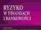 Ryzyko w finansach i bankowości Marek Dylewski