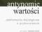 Antynomie wartości problematyka aksjologiczna w