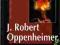 J. Robert Oppenheimer Twórca pierwszej bomby...