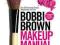 Bobbi Brown Makeup Manual: For Everyone from Begin