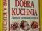 Dobra kuchnia. Najlepsze sprawdzone przepisy