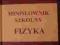 MINISŁOWNIK SZKOLNY FIZYKA 2500 HASEŁ NOWY