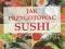 Jak przygotować sushi - tania wysyłka! NOWY
