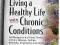 LIVING A HEALTHY LIFE with CHRONIC CONDITIONS