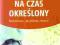 ZATRUDNIANIE NA CZAS OKRESLONY - MAREK ROTKIEWICZ