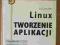 Linux Tworzenie Aplikacji - Eric Harlow