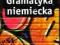 GRAMATYKA NIEMIECKA Na skróty- NOWA!