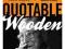 Quotable Wooden: Words of Wisdom, Preparation, and