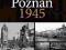 POZNAŃ 1945 Bitwa o Poznań w fotografii nowa