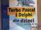 Turbo Pascal i Delphi dla dzieci od 8 do 88 lat