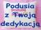 Poduszka z dedykacją nadrukiem napisem ni zdjęciem