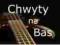 CHWYTY NA BASS