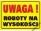 ZNAK TABLICA BUDOWLANA UWAGA ROBOTY NA WYSOKOŚCI