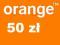 - doladowanie ORANGE 50 - szybko od 8 do 23 - -