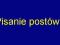 Pisanie postów ,posty na forum - 10  SOLIDNIE !