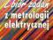 METROLOGIA ELEKTRYCZNA Zbiór zadań Czajewski NOWA