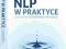 NLP W PRAKTYCE czyli sztuka kształtowania przyszło