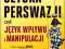 SZTUKA PERSWAZJI, czyli język wpływu i manipulacji